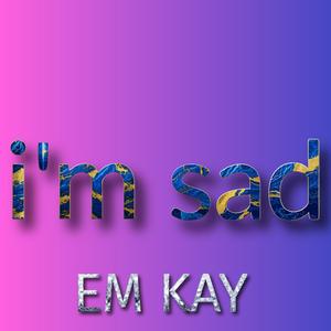 i'm sad