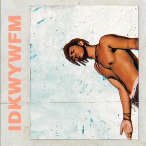 IDKWYWFM (Explicit)