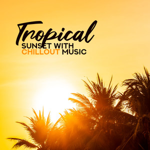 Tropical Sunset with Chillout Music