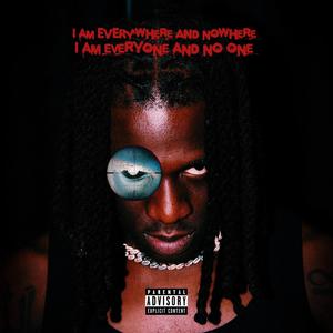 I AM EVERYWHERE AND NOWHERE, I AM EVERYONE AND NO ONE (Explicit)