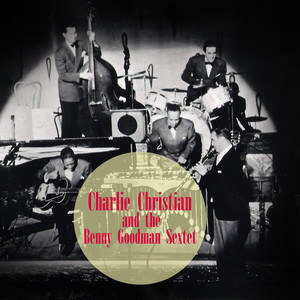 Charlie Christian And The Benny Goodman Sextet