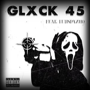 GLXCK 45 (feat. Luhhspazho_) [Explicit]