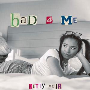 bad 4 me (feat. KNGX DIOR)