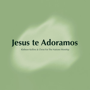 Jesus Te Adoramos