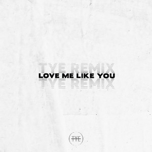 Love Me Like You (TYE Remix)