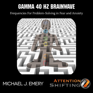 Gamma 40 Hz Brainwave Frequencies for Problem-Solving in Fear and Anxiety