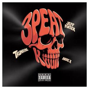 3PEAT (feat. Jeff Porter & Andre X) (Explicit)
