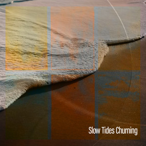 Slow Tides Churning