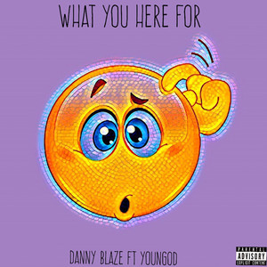 What You Here For (Explicit)