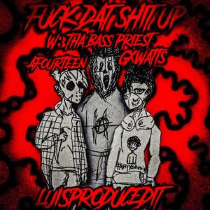 W3 Tha Bass Priest - **** DAT **** UP!! (feat. GxWatts & Afourteen) (Explicit)