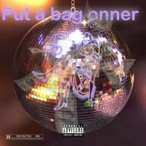 Put A Bag Onner (Explicit)