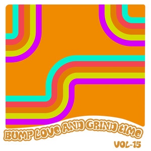 Bump Love And Grind Time, Vol. 15