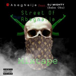 Street Of AbegNaija Mix A (feat. Dj Mighty Baba Oku) (Mixtape)