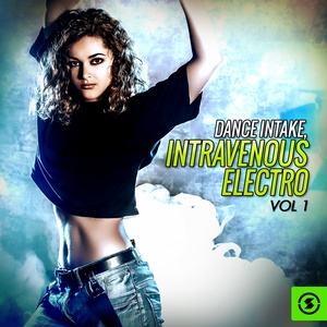 Dance Intake: Intravenous Electro , Vol. 1