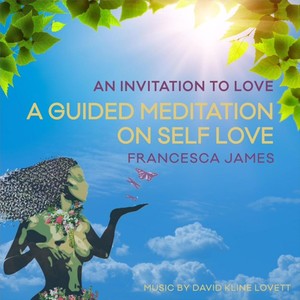 An Invitation to Love: A Guided Meditation on Self Love (feat. David Kline Lovett)