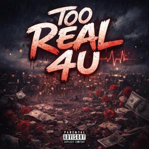 Too Real 4 U (Explicit)