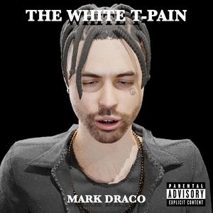 THE WHITE T-PAIN: MARK DRACO (Explicit)