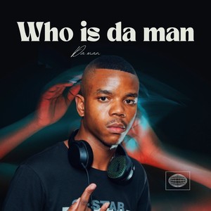 Who Is Da Man