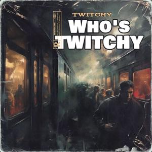 Who's Twitchy (Explicit)