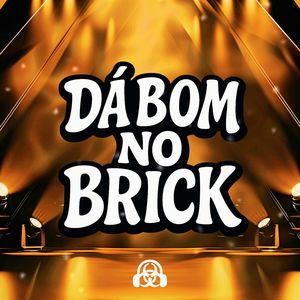 DÁ BOM NO BRICK (Explicit)