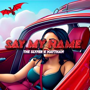 Say My Name (feat. Slyfer & Naythan) (Explicit)