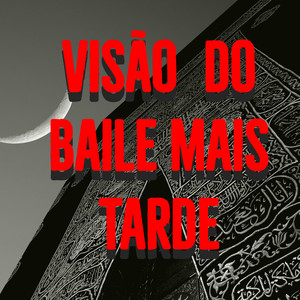 VISÃO DO BAILE MAIS TARDE (Explicit)