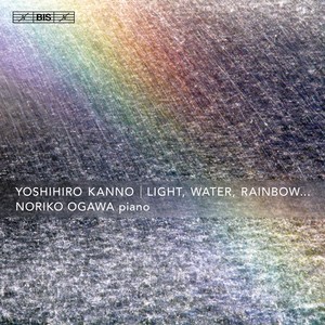 KANNO, Yoshihiro: Light, Water, Rainbow… (Noriko Ogawa)