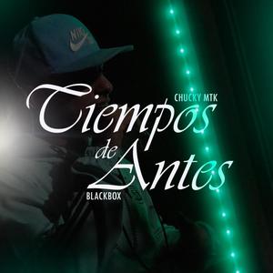 TIEMPOS DE ANTES (feat. CHUCKY MTK)