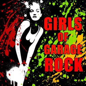 Girls of Garage Rock: The Best Garage Rock from Badass Rocker Girls.