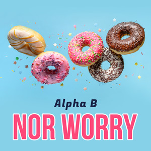 NOR WORRY