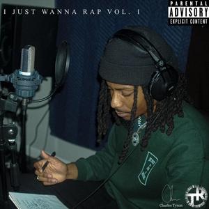 I JUST WANNA RAP VOL.1 (Explicit)