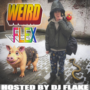 Weird Flex (Hosted by DJ Flake|Explicit)