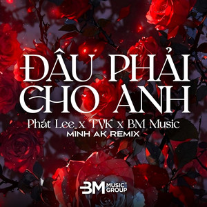 Đâu Phải Cho Anh (MinhAK Remix)