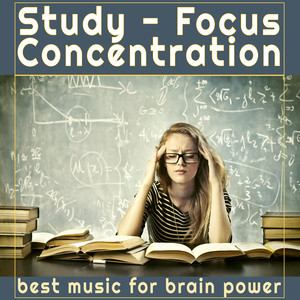 Study - Focus - Concentration - Best Music for Brain Power (Intense Studying, Study for Exam, No Stress, Memory, Relaxation, Deep Focus, Music for Maximum Concentration, Music for Office, Homework, Soft Piano)