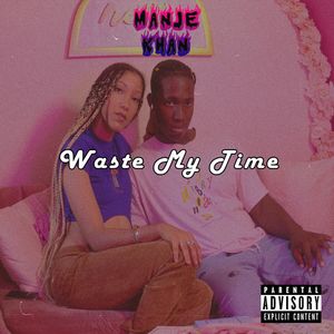Waste My Time (Explicit)