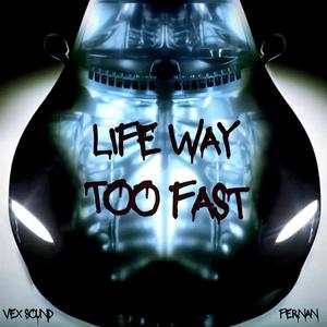 Life Way Too Fast (Explicit)