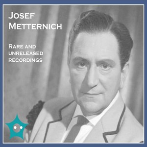 Josef Metternich: Rare & Unreleased Recordings