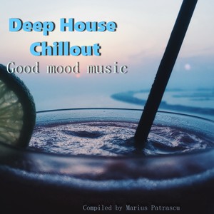 Deep House Chillout Good Mood Music (Mixed By Marius Patrascu)