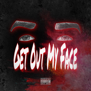 Get Out My Face (Explicit)