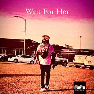 WAIT FOR HER (Explicit)