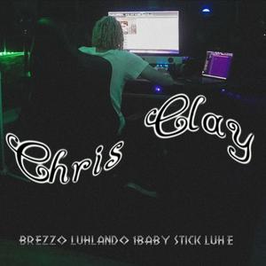 Chris Clay (feat. Brezzo, LuhLando, 1baby Stick & Luh E) (Explicit)