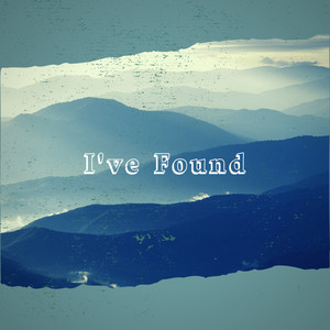 I've Found