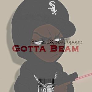 Gotta Beam (feat. Topopp & I8) [Explicit]