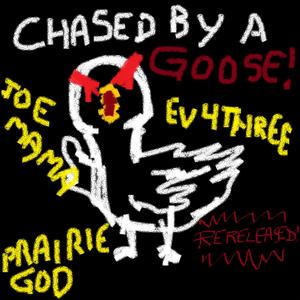 Chased By A Goose (feat. ev4three & Joe Mama)