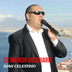 Ce manchi vicchiariè (Explicit)