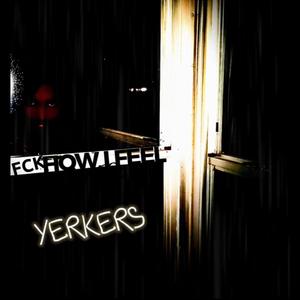 YERKERS (FCK HOW I FEEL) [Explicit]