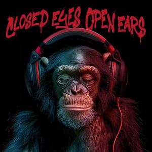 Closed Eyes Open Ears (Explicit)