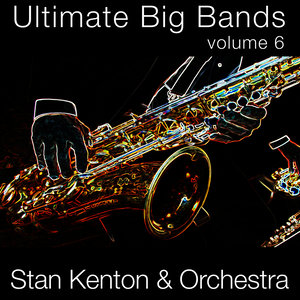 Utimate Big Bands-Stan Kenton & Orchestra-Vol. 6