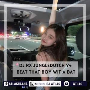 DJ RX Jungledutch V4 X Beat That Boy Wit A Bat