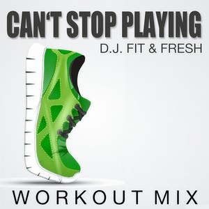 Can't Stop Playing (Workout Mix)